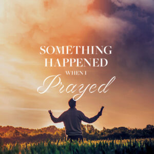 Something Happened When I Prayed by Dan Winkler